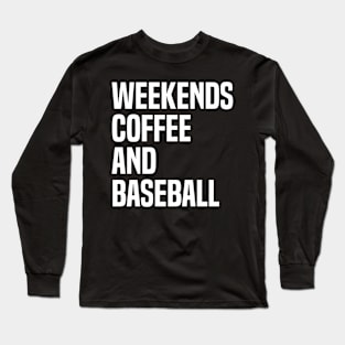 Weekends Coffee and Baseball Lovers funny saying Long Sleeve T-Shirt